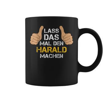 First Name Harald Lass Das Mal Den Harald Machen Tassen - Seseable
