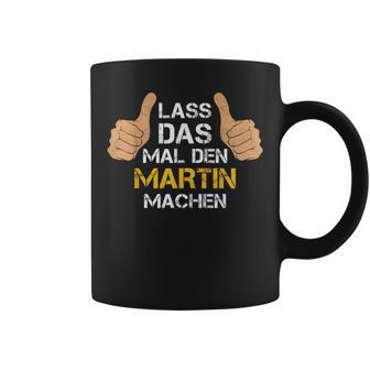 First Name Martin Lass Das Mal Den Martin Machen S Tassen - Seseable