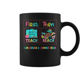 First Teach Then Beach I Am Earning A Summer Break Teacher Coffee Mug - Seseable