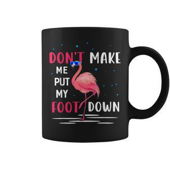 Flamingo Don't Make Me Put My Foot Down Pink Flamingo Coffee Mug - Monsterry