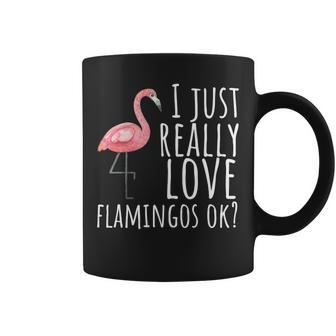 Flamingo Just Really Love Flamingos Ok Coffee Mug | Mazezy