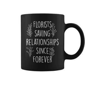 Florist Flower Shop Has Been Saving Relationships For Eternity Coffee Mug - Monsterry