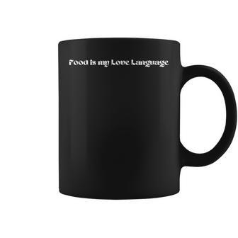 Food Is My Love Language Quote About Food And Love Coffee Mug - Monsterry CA