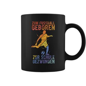 Football Zum Fussball Geboren Zur Schule Gezwungen Tassen - Seseable