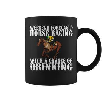 Weekend Forecast Horse Racing Chance Of Drinking Derby Coffee Mug | Mazezy