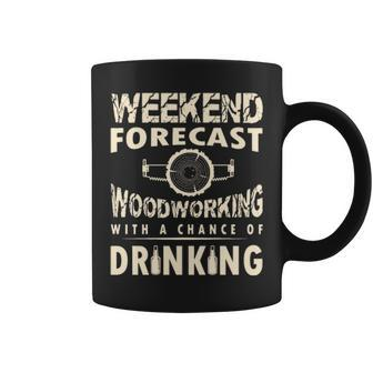 Weekend Forecast Woodworking With A Chance Of Drinking Coffee Mug | Mazezy