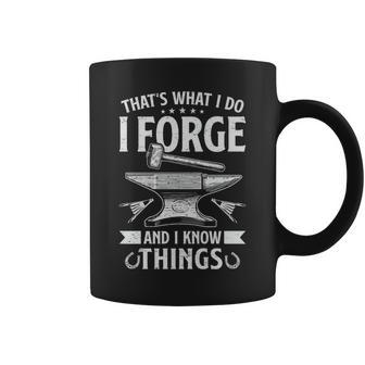 I Forge And I Know Things Forging Forge Blacksmith Dad Coffee Mug - Monsterry UK