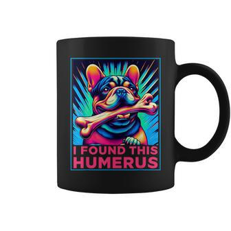 I Found This Humerus French Bulldog With Bone Dog Coffee Mug - Monsterry UK