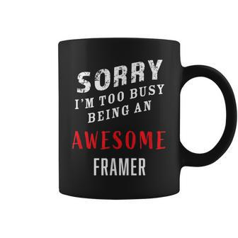 Framer Sorry I'm Too Busy Being An Awesome Blue Collar Work Coffee Mug - Monsterry DE