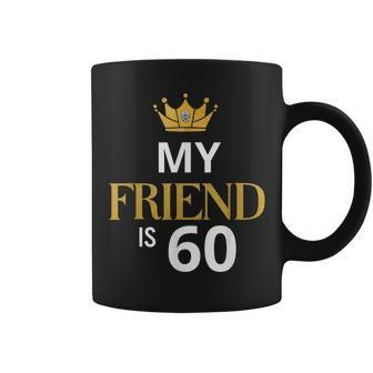 My Friend Is 60 Years Old 60Th Birthday Idea For Friend Coffee Mug | Mazezy DE