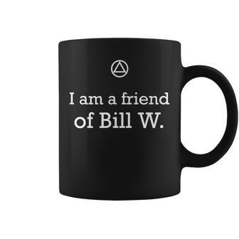 I Am A Friend Of Bill W Aa 12 Step Recovery T Coffee Mug - Monsterry