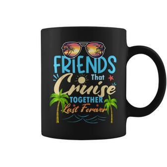 Friends That Cruise Together Last Forever Ship Cruising Coffee Mug - Seseable