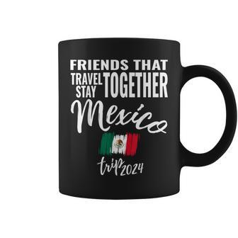 Friends That Travel Together Mexico 2024 Trip Fun Matching Coffee Mug - Seseable