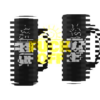Fuck Off Sunshine Drôle Sarcastique Fuck Off Tasse - Cadeauxyz