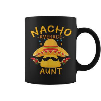Fun Aunt Mexican Saying Nacho Average Aunt Coffee Mug - Monsterry AU