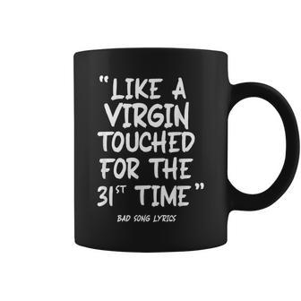 Fun Bad Song Lyrics Like A Virgin Touched For The 31St Time Coffee Mug - Monsterry AU