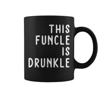 This Funcle Is Drunkle T For All Fun Uncle Coffee Mug | Crazezy UK