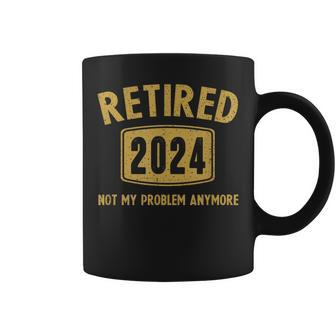 2024 Retirement Not My Problem Newly Retired Coffee Mug - Seseable