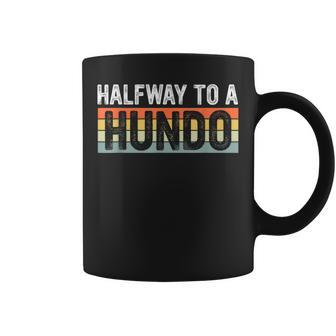 50Th Birthday Gag Halfway To 100 Halfway To A Hundo Coffee Mug - Monsterry