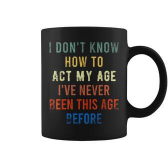 Act My Age Quote I Don't Know How To Act My Age Coffee Mug - Thegiftio UK