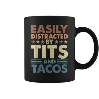 Adult Humor Easily Distracted By Tits And Tacos Coffee Mug - Monsterry AU