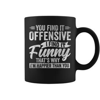 Adult Humor Sarcastic Offensive Happy Feeling Quote Coffee Mug - Monsterry