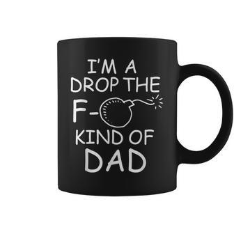 Adult I'm A Drop The F Bomb Kind Of Dad Coffee Mug - Monsterry