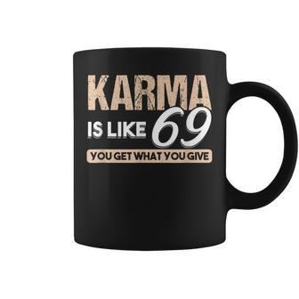 Adult Puns Karma Is Like 69 You Get What You Give Coffee Mug - Monsterry AU