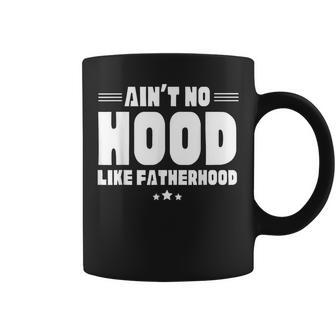 Aint No Hood Like Fatherhood Fathers Day Humor Coffee Mug - Seseable