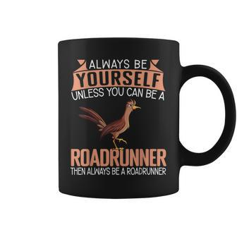 Always Be Yourself Unless You Can Be A Roadrunner Coffee Mug - Thegiftio UK