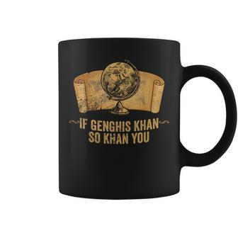 Ap World History Pun If Genghis Khan So Khan You Coffee Mug - Monsterry