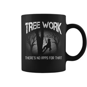 Arborist Tree Logger Lumberjack No Apps For That Coffee Mug | Mazezy
