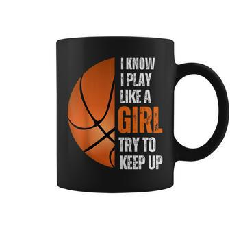 Basketball Girls I Know I Play Like A Girl Try To Keep Coffee Mug - Monsterry CA