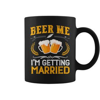 Beer Me I’M Getting Married Groom Bachelor Party Coffee Mug | Crazezy AU