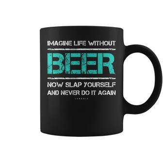 Beer Imagine Life Without Beer Now Slap Coffee Mug - Monsterry
