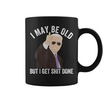 Biden I May Be Old But I Get Shit Done Coffee Mug - Seseable