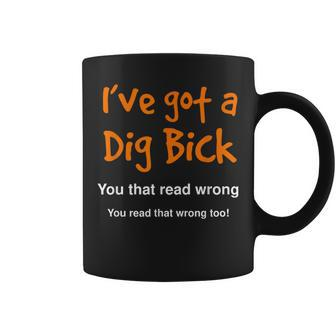 Big Dick For I've Got A Dig Bick Coffee Mug - Thegiftio UK