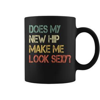 Get Well Bionic Does My New Hip Make Me Look Sexy Coffee Mug - Seseable