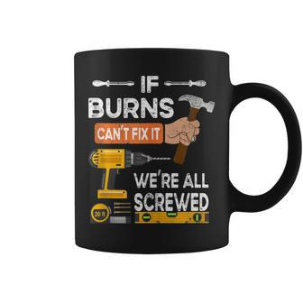 If Burns Can't Fix It No One Can Handyman Carpenter Coffee Mug - Monsterry UK