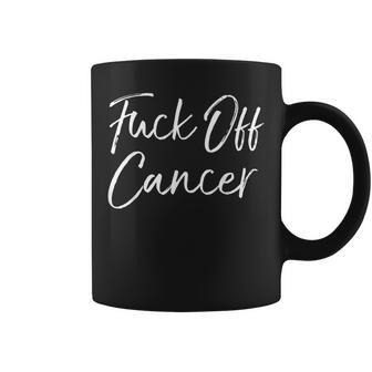 Cancer Support Quote Fuck Cancer Fuck Off Cancer Coffee Mug - Thegiftio UK