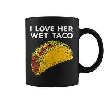 Cinco De Mayo Matching Couple I Love Her Wet Taco Coffee Mug - Monsterry CA