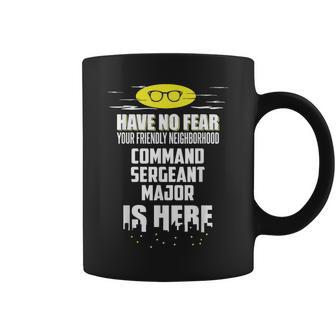 Command Sergeant Major Have No Fear I'm Here Coffee Mug - Monsterry DE