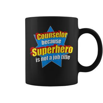 Counselor Because Superhero Isn't A Job Title Coffee Mug - Monsterry DE