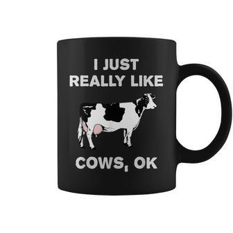 Cow Dairy Farm Humor I Just Really Like Cows Ok Coffee Mug - Monsterry