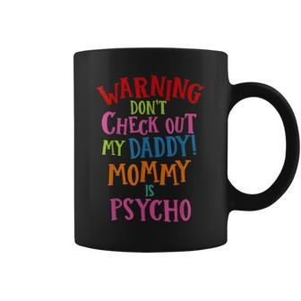 Dad T Don't Check Out My Daddy Mommy Is Psycho Coffee Mug - Monsterry