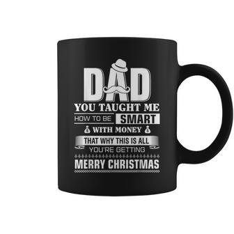 Dad Taught Me How To Be Smart With Money Christmas Coffee Mug - Monsterry
