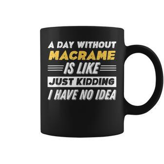 A Day Without Macrame Coffee Mug - Monsterry