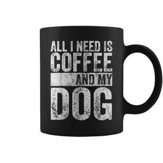 Dog Lover All I Need Is Coffee And My Dog Coffee Mug - Thegiftio UK