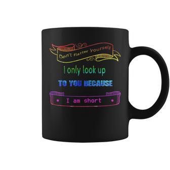 Don't Flatter Yourself I'm Short Coffee Mug - Monsterry AU