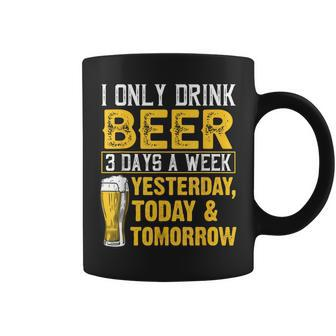 I Only Drink Beer 3 Days A Week Drinker Humor Lovers Coffee Mug - Monsterry AU